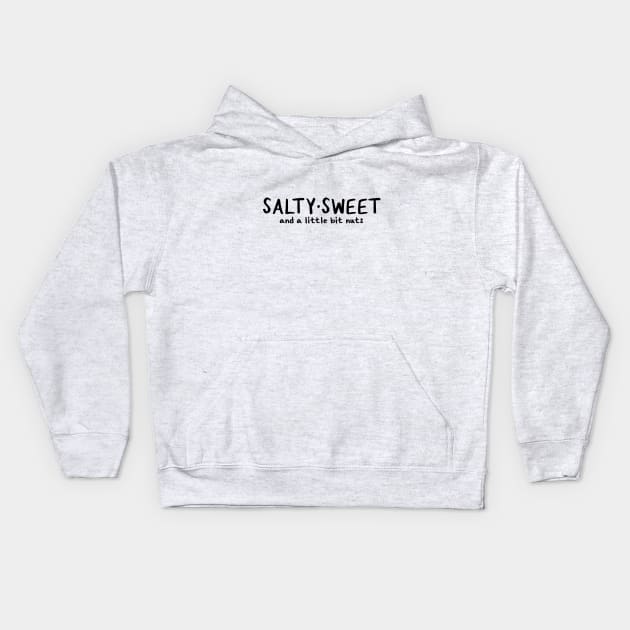 Salty Sweet and a Little Bit Nuts Kids Hoodie by Millennial On The Cusp Of X